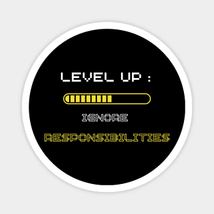 Level Up: Ignoring Responsibilities Magnet